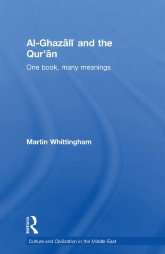 Al-Ghazali and the Qur'an - Whittingham, Martin (Edinburgh University, UK)