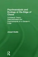 Psychoanalysis and Ecology at the Edge of Chaos - Dodds, Joseph (Czech Psychoanalytical Society, International Psychoanalytical Association, Anglo-American University, University of New York in Prague, British Psychological Society.)
