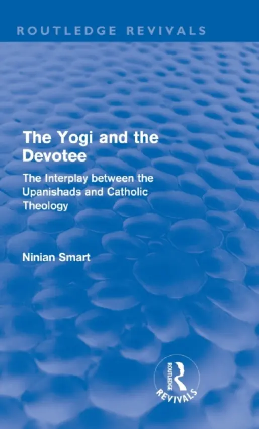 Yogi and the Devotee (Routledge Revivals) - Smart, Ninian