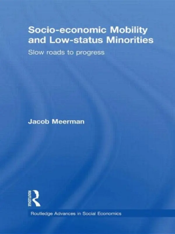 Socio-economic Mobility and Low-status Minorities - Meerman, Jacob (American University)