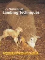 Manual of Lambing Techniques - Hill, Cicely a Winter, Agnes C, B.VSc, PhD, DSHP, MRCVS