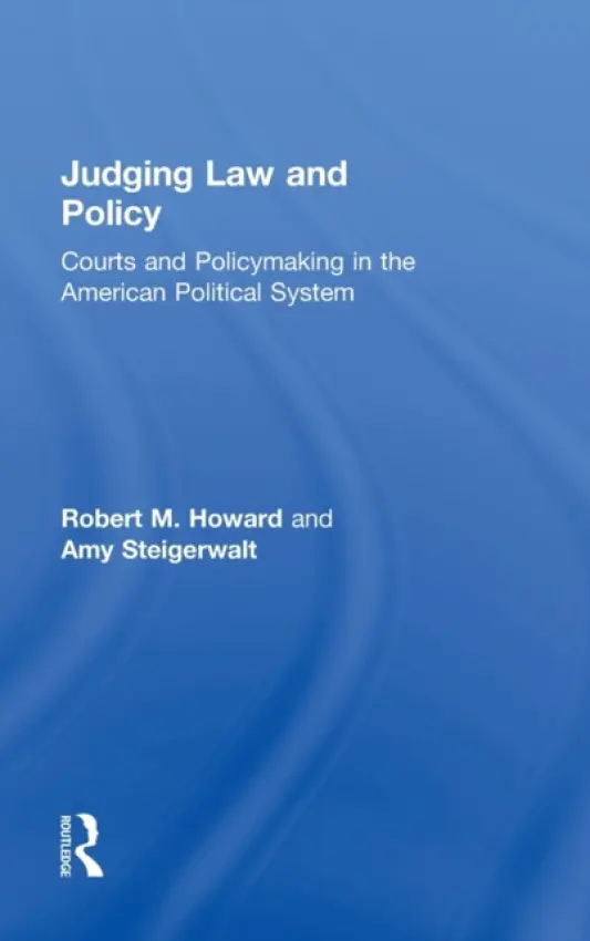 Judging Law and Policy - Howard, Robert M. (Georgia State University, USA) a Steigerwalt, Amy (Georgia State University, USA)