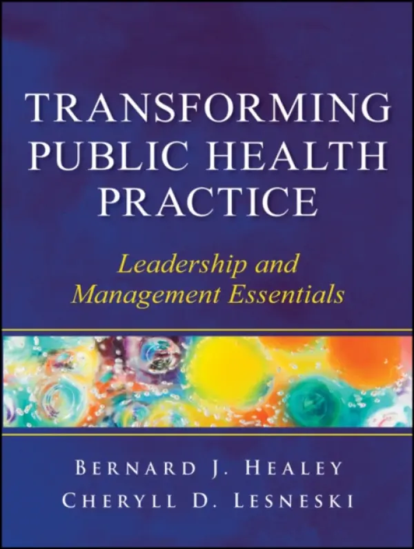Transforming Public Health Practice - Healey, Bernard J. a Lesneski, Cheryll D.