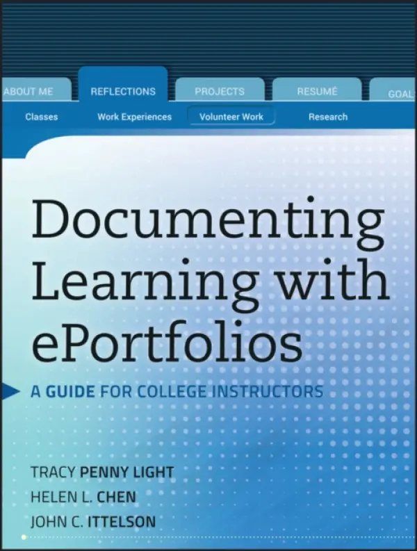 Documenting Learning with ePortfolios - Light, Tracy Penny a Chen, Helen L. a Ittelson, John C.