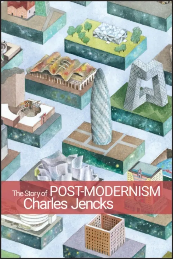 Story of Post-Modernism - Jencks, Charles (Writer and Architect)