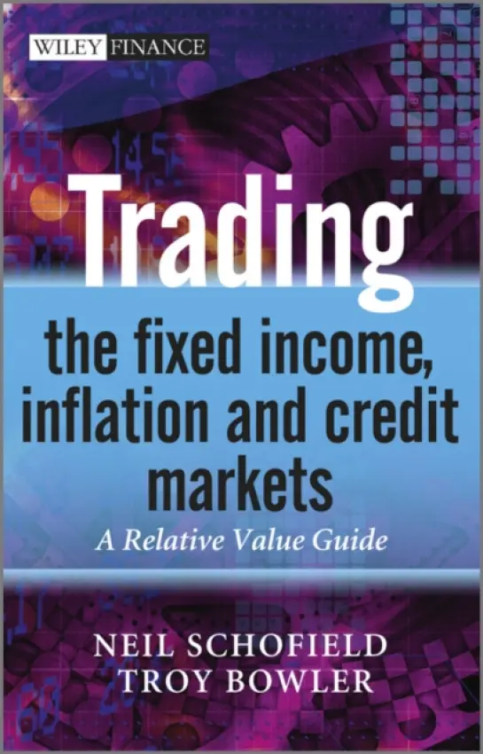 Trading the Fixed Income, Inflation and Credit Markets - Schofield, Neil C. (Financial Markets Training Limited) a Bowler, Troy (Barclay's Capital)