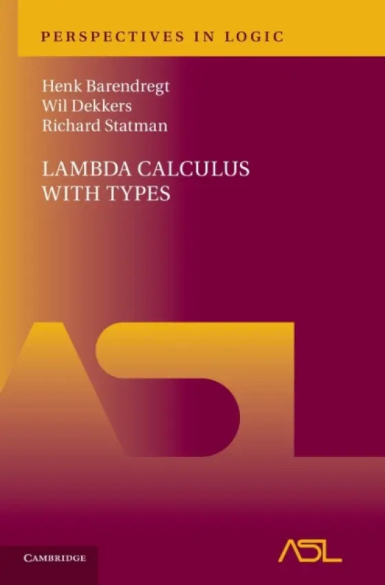 Lambda Calculus with Types - Barendregt, Henk (Radboud Universiteit Nijmegen) a Dekkers, Wil (Radboud Universiteit Nijmegen) a Statman, Richard