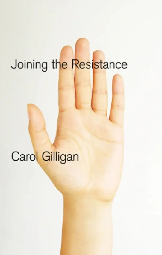 Joining the Resistance - Gilligan, Carol (New York University)