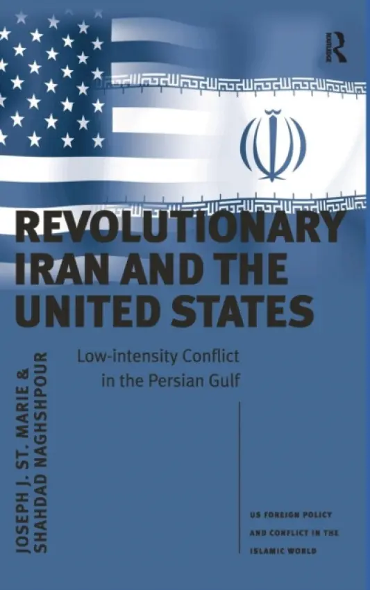 Revolutionary Iran and the United States - Marie, Joseph J. St. a Naghshpour, Shahdad