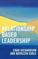 Relationship Based Leadership - Richardson, Chad a Earle, Kathleen