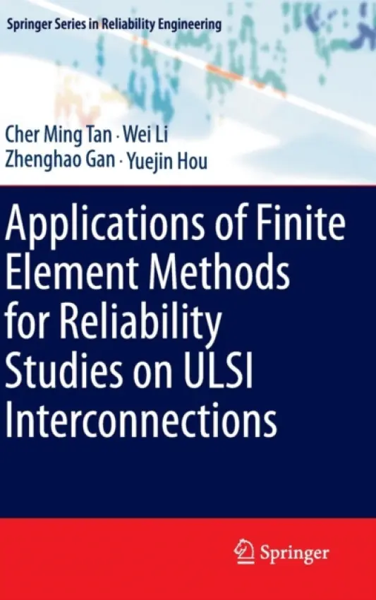Applications of Finite Element Methods for Reliability Studies on ULSI Interconnections - Tan, Cher Ming a Li, Wei a Gan, Zhenghao a Hou, Yuejin
