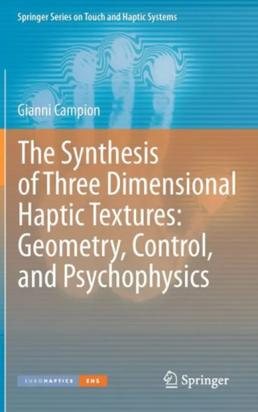 Synthesis of Three Dimensional Haptic Textures: Geometry, Control, and Psychophysics - Campion, Gianni