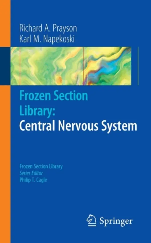 Frozen Section Library: Central Nervous System - Prayson, Richard A. a Napekoski, Karl M.