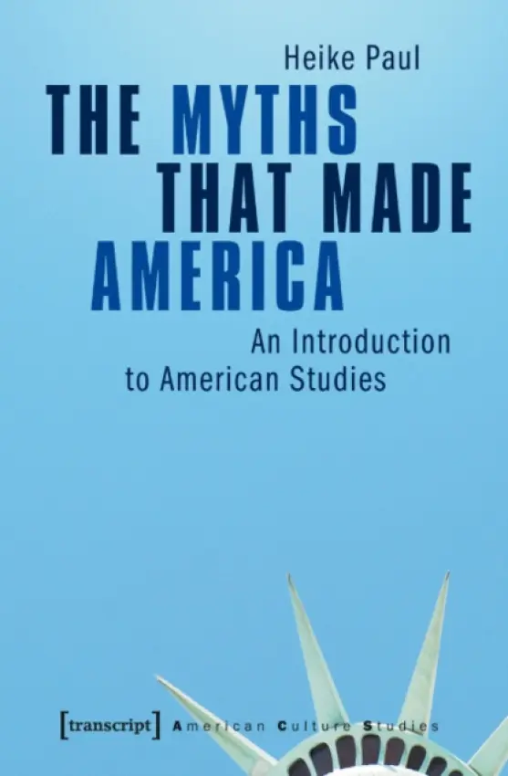 Myths That Made America - Paul, Heike