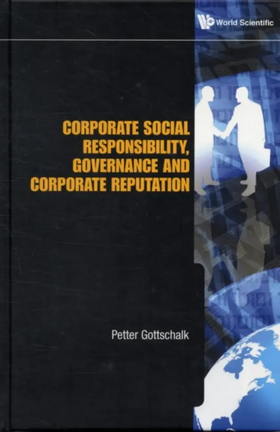 Corporate Social Responsibility, Governance And Corporate Reputation - Gottschalk, Petter (Bi Norwegian School Of Management, Norway)