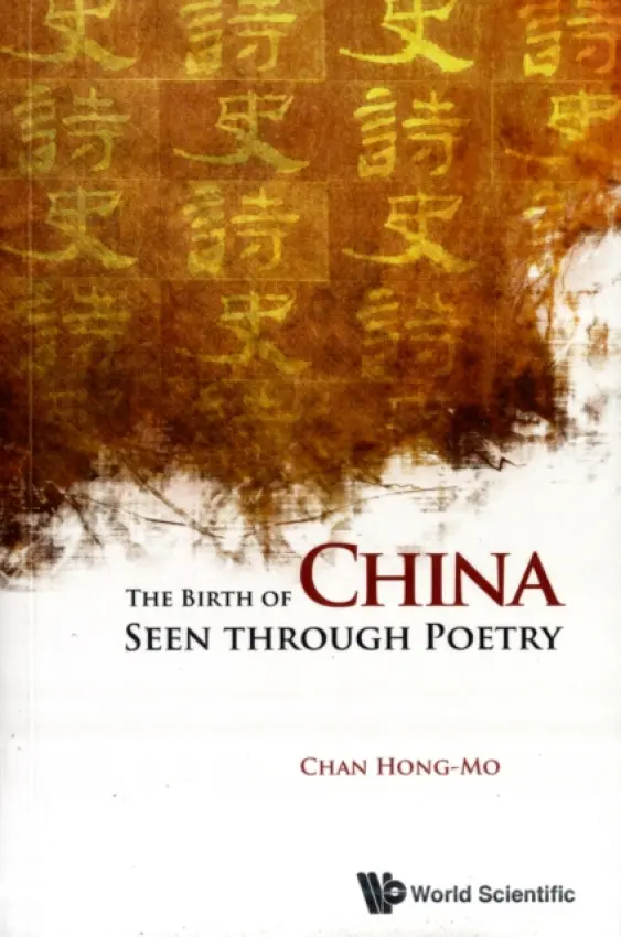 Birth Of China Seen Through Poetry, The - Chan, Hong-mo (Oxford, England)