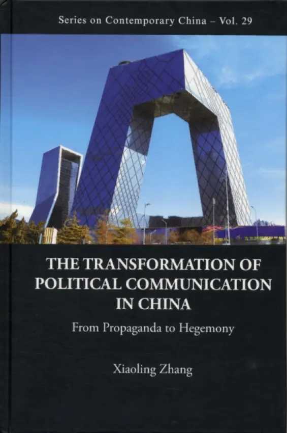 Transformation Of Political Communication In China, The: From Propaganda To Hegemony - Zhang, Xiaoling (Univ Of Nottingham, Uk)