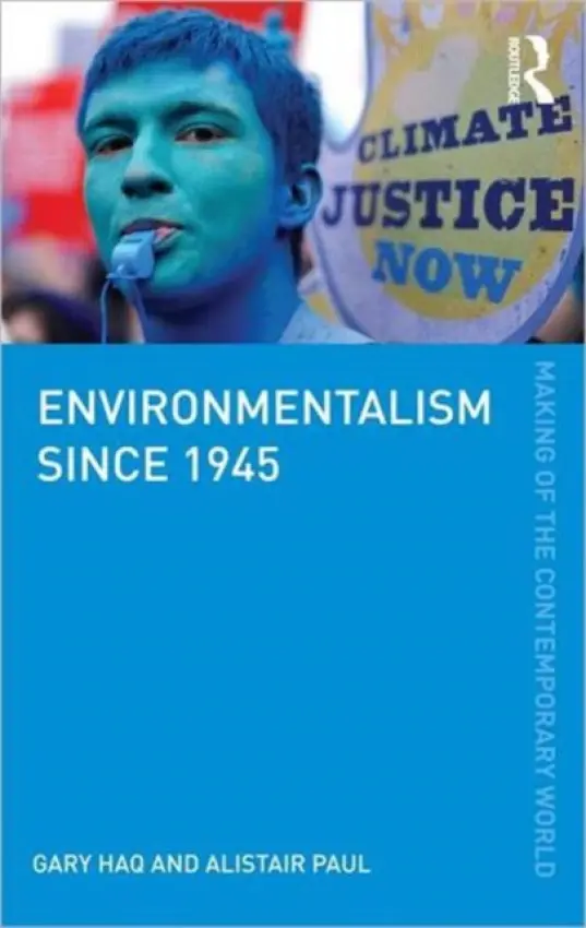 Environmentalism since 1945 - Haq, Gary (Stockholm Environment Institute, University of York, UK) a Paul, Alistair (Department of Energy and Climate Change, UK)
