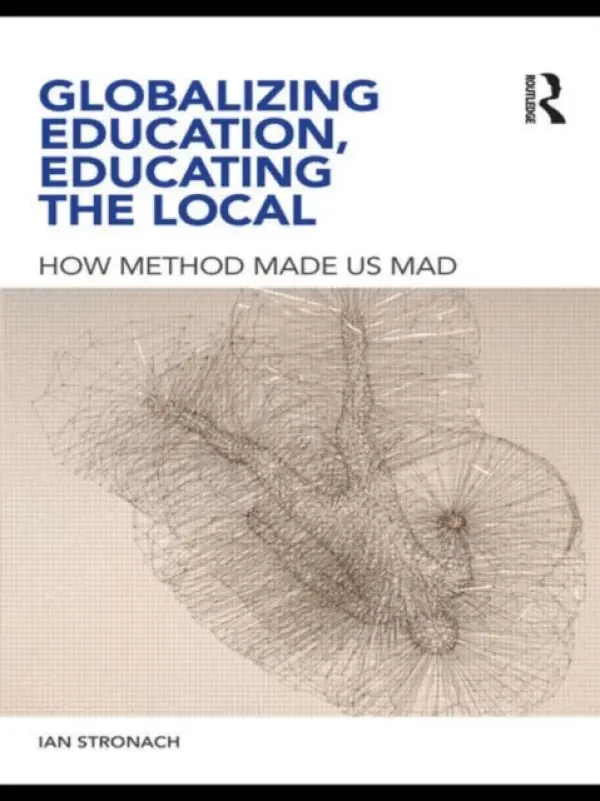 Globalizing Education, Educating the Local - Stronach, Ian (Liverpool John Moores University, UK)