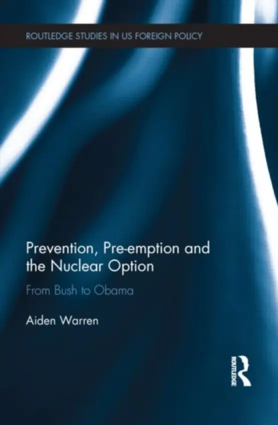 Prevention, Pre-emption and the Nuclear Option - Warren, Aiden (RMIT, Australia)
