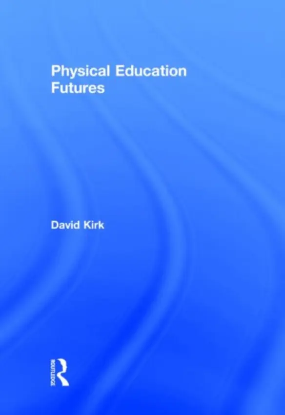 Physical Education Futures - Kirk, David (University of Strathclyde, UK)