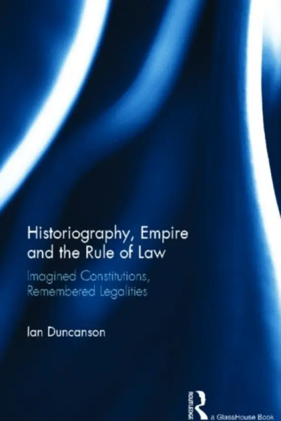 Historiography, Empire and the Rule of Law - Duncanson, Ian (Griffith University, Australia)