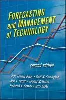 Forecasting and Management of Technology - Porter, Alan L. (Georgia Institute of Technology, Atlanta, GA) a Cunningham, Scott W. (Delft University of Technology (TU Delft), Netherlands) a Banks, Jerry (Georgia Institute of Technology, Atlanta, GA) a Roper, A. Thomas (Rose-Hulman Institute of Technology,