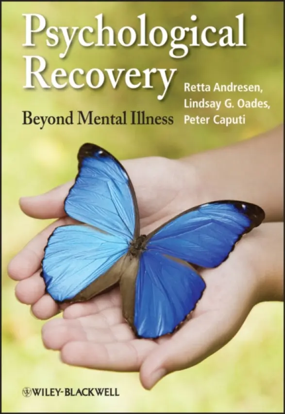 Psychological Recovery - Andresen, Retta (University of Woollongong, Australia) a Oades, Lindsay G. (University of Wollongong, Australia) a Caputi, Peter (University of Wollongong, Australia)