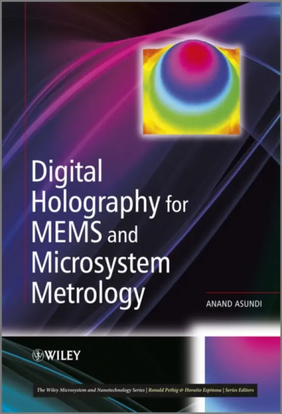 Digital Holography for MEMS and Microsystem Metrology - Asundi, Anand (Nanyang Technological University, Singapore)