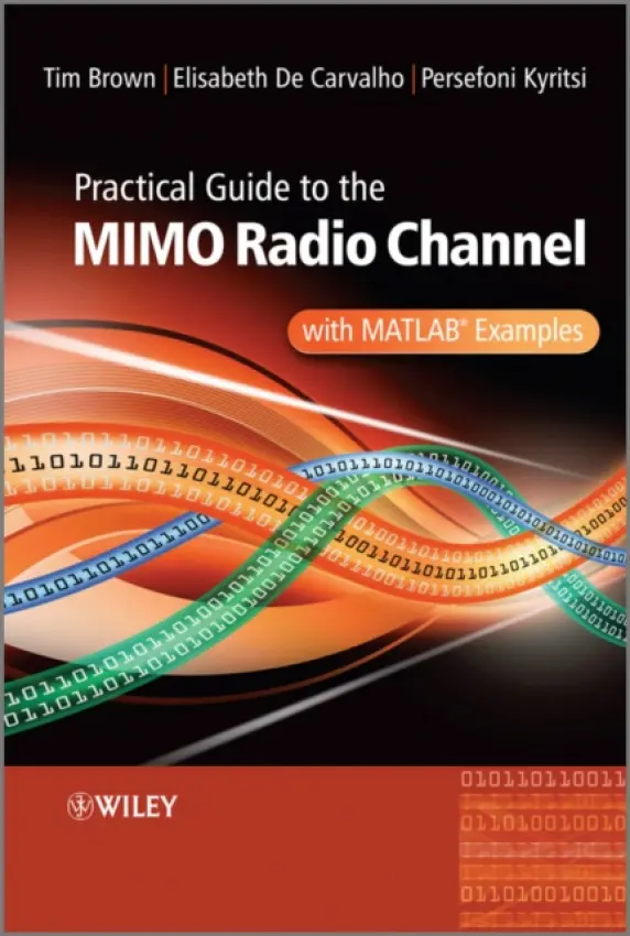 Practical Guide to MIMO Radio Channel - Brown, Tim (University of Surrey) a Kyritsi, Persefoni (Aalborg University) a De Carvalho, Elizabeth (Aalborg University)