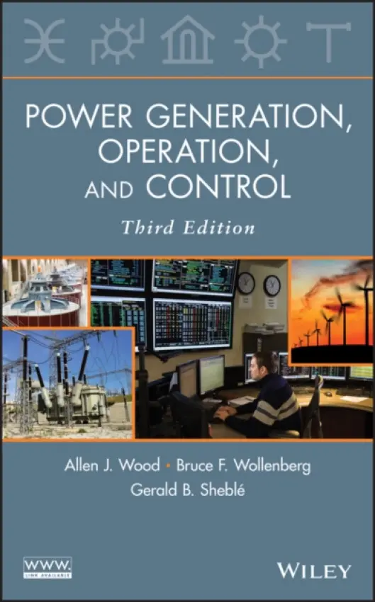 Power Generation, Operation, and Control - Wood, Allen J. (Power Technologies Inc. and Rensselaer Polytechnic Institute) a Wollenberg, Bruce F. (University of Minnesota) a Sheble, Gerald B. (Iowa State University)