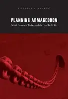 Planning Armageddon - Lambert, Nicholas A.