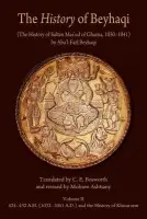 The History of Beyhaqi: The History of Sultan Mas'ud of Ghazna, 1030-1041 - Beyhaqi, Abu’l-Fazl