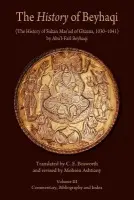 The History of Beyhaqi: The History of Sultan Mas'ud of Ghazna, 1030-1041 - Beyhaqi, Abu’l-Fazl