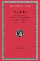 Merchant. The Braggart Soldier. The Ghost. The Persian - Plautus