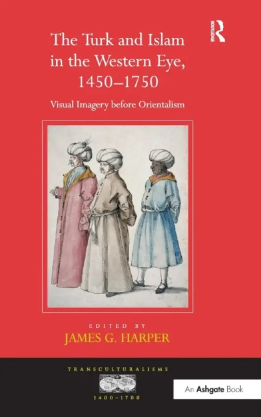 Turk and Islam in the Western Eye, 1450-1750