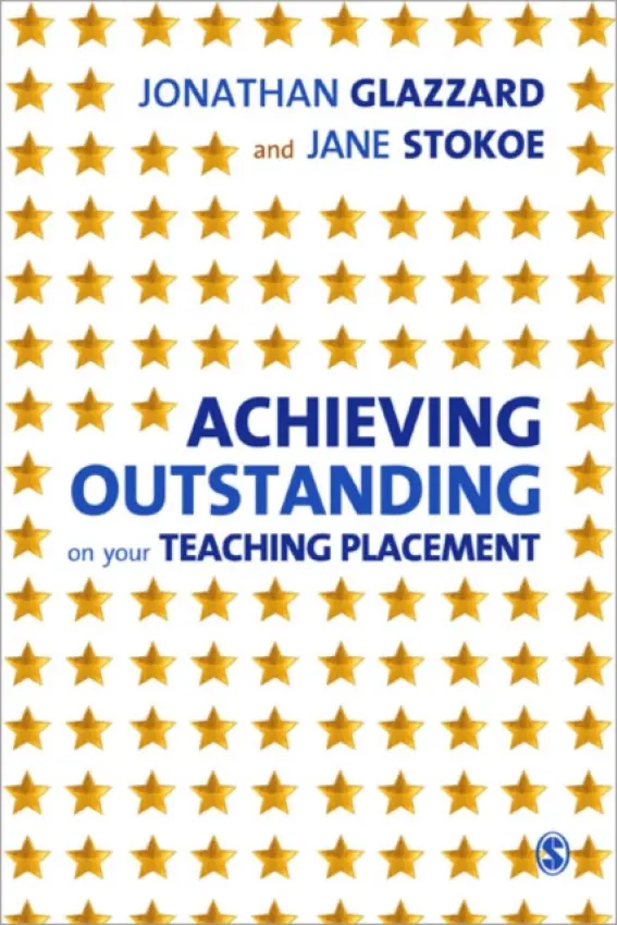 Achieving Outstanding on your Teaching Placement - Glazzard, Jonathan a Stokoe, Jane