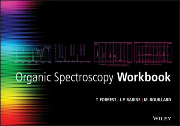 Organic Spectroscopy Workbook - Forrest, Tom (Dalhousie University) a Rabine, Jean-Pierre (Universite de Nice Sophia Antipolis) a Rouillard, Michel (Universite de Nice Sophia Antipolis)
