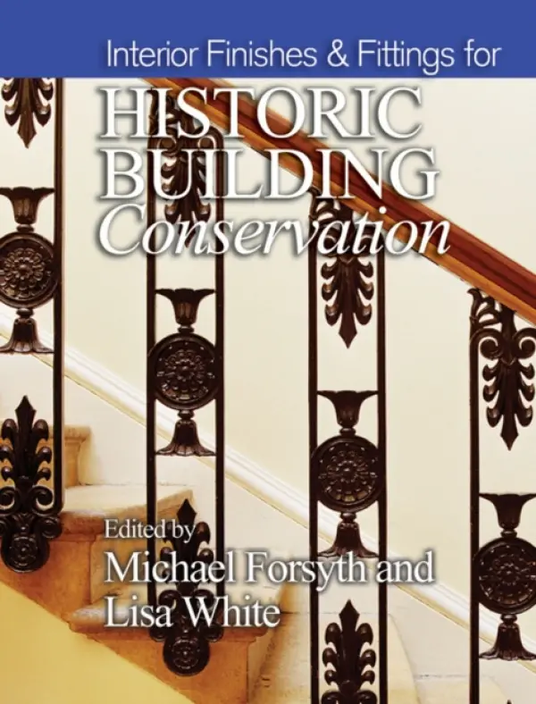 Interior Finishes and Fittings for Historic Building Conservation - Forsyth, Michael (Furniture and Interiors Historian) a White, Lisa