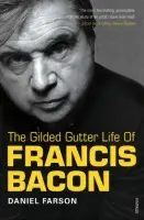 Gilded Gutter Life of Francis Bacon - Farson, Daniel