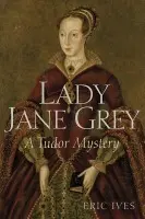 Lady Jane Grey - Ives, Eric (University of Birmingham, UK)
