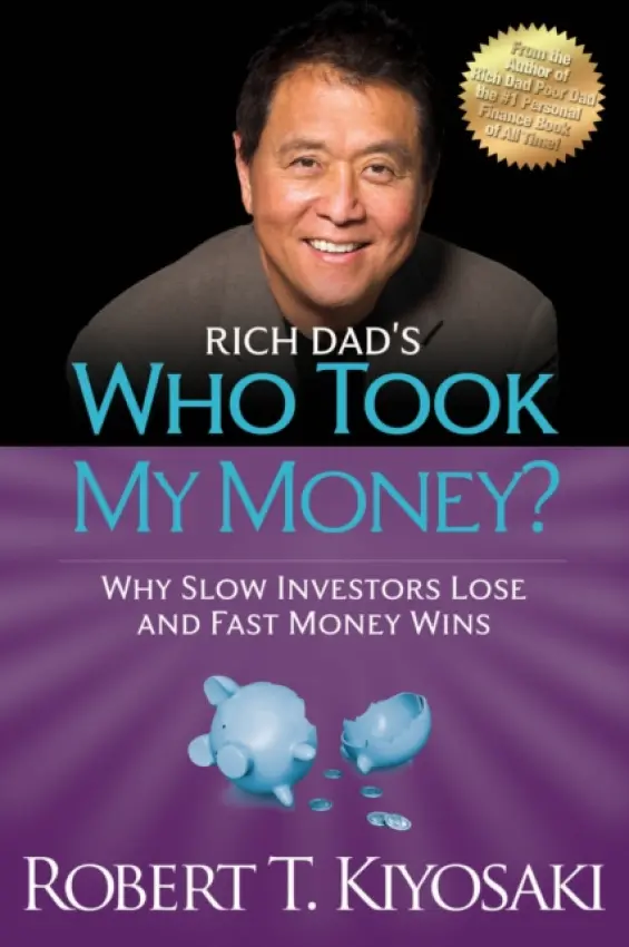 Who took my Money? (Why Slow Investors Lose and Fast Money Wins!) - Robert T. Kiyosaki