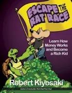 Rich Dad''s Escape from the Rat Race - Robert T. Kiyosaki