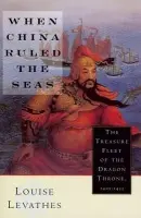 When China Ruled the Seas - Levathes, Louis