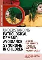 Understanding Pathological Demand Avoidance Syndrome in Children - Duncan, Margaret a Healy, Zara a Fidler, Ruth a Christie, Phil