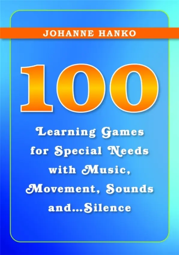 100 Learning Games for Special Needs with Music, Movement, Sounds and...Silence - Hanko, Johanne