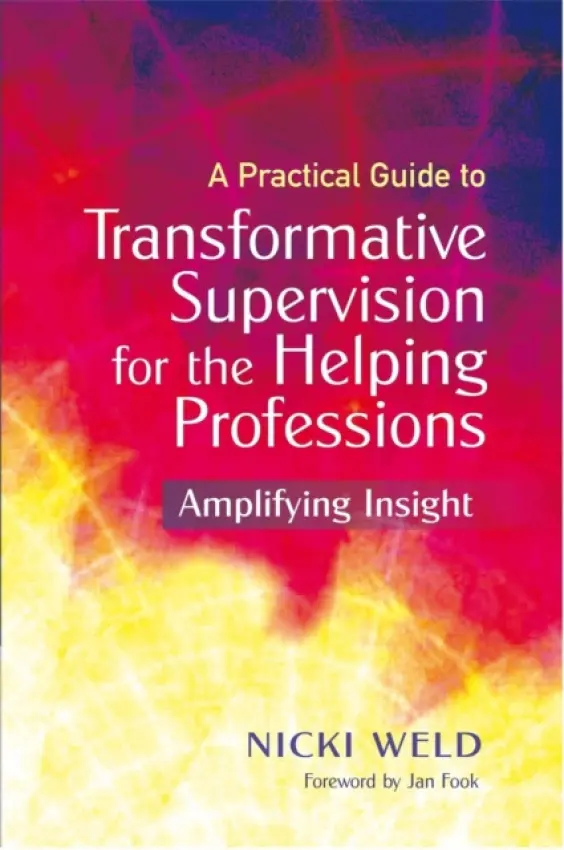 Practical Guide to Transformative Supervision for the Helping Professions - Weld, Nicki