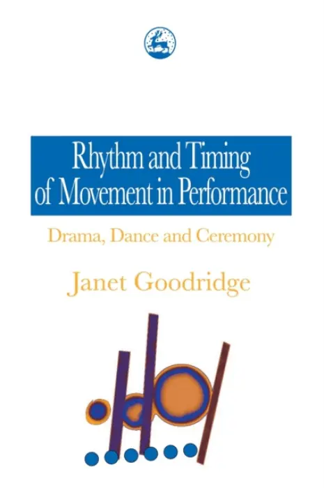 Rhythm and Timing of Movement in Performance - Goodridge, Janet