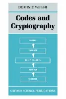 Codes and Cryptography - Welsh, Dominic (Fellow and Tutor in Mathematics, Fellow and Tutor in Mathematics, Merton College, Oxford)