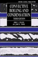 Convective Boiling and Condensation - Collier, John G. (late Chairman, Nuclear Electric plc, late Chairman, Nuclear Electric plc) a Thome, John R. (international consulting engineer, international consulting engineer)